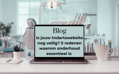 Is je tandartswebsite veilig? 5 redenen voor regelmatig website onderhoud