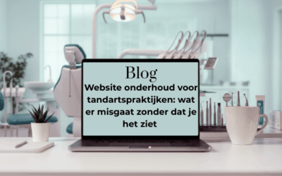 Website onderhoud voor tandartspraktijken: wat er misgaat zonder dat je het ziet