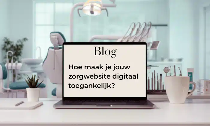 Hoe maak je jouw zorgwebsite digitaal toegankelijk?